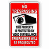 No Trespassing This Property Protected By Video Surveillance Metal Sign