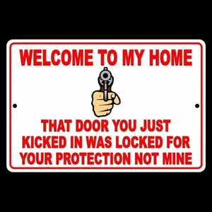 Welcome To My Home Door You Kicked In Was For Your Protection Not Mine Sign