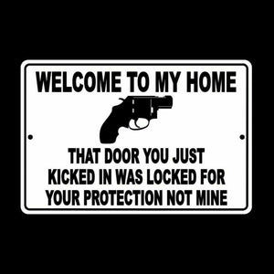 Welcome To My Home Door You Kicked In Was Your Protection Not Mine Sign