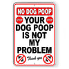Your Dog Poop Is Not My Problem Metal Sign no dogs yard SBD053