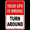 Your GPS Is WrongTurn Around Sign Metal driveway trespassing WARNING SI011