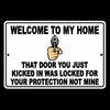 Welcome To My Home The Door You Kicked In Was For Your Protection Not Mine