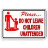 PLEASE DO NOT LEAVE CHILDREN UNATTENDED