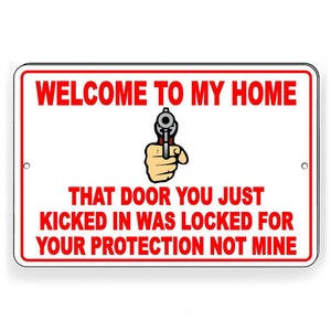 Welcome To My Home Door You Kicked In Was Locked For Your Protection Not Mine