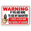Warning If You Are Here To See My Daughter I Have A Gun And No Sense Of Humor