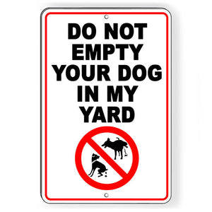 Do Not Empty Your Dog In My Yard Metal Sign SBD052