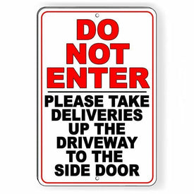 Do Not Enter Take Deliveries Up Driveway To Side Door Sign