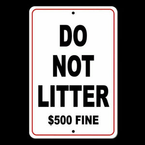 Do Not Litter $500 Fine No Littering Sign Metal Warning Trash Dumping Sl002