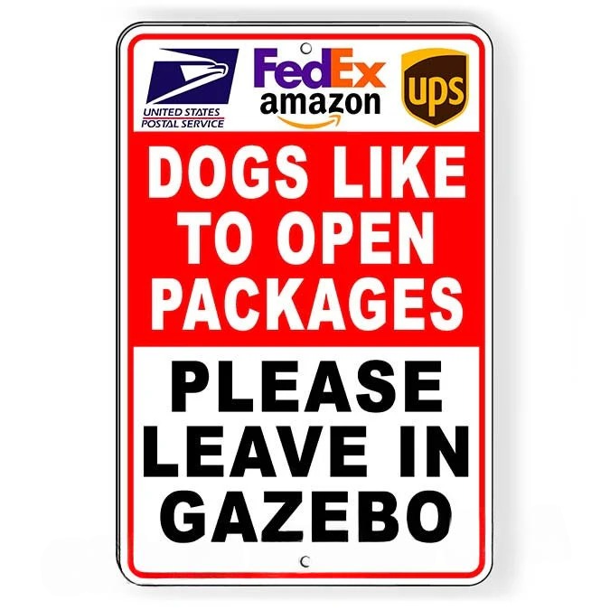 Dogs Like To Open Packages Please Leave In Gazebo Sign