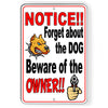 Forget The Dog Beware Of Owner Metal Sign funny novelty SBD008