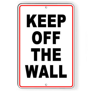 Keep Off The Wall Metal Sign WARNING attention Do Not W093