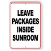 Leave Packages Inside Sunroom Metal Sign I312