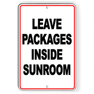 Leave Packages Inside Sunroom Metal Sign I312