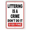 Littering Is A Crime Don't Do It $100 Fine No Littering Sign trash dumping SL05