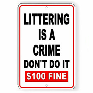 Littering Is A Crime Don't Do It $100 Fine No Littering Sign trash dumping SL05