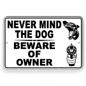 Never Mind The Dog Beware Of The Owner Metal Sign