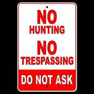 No Hunting NoTrespassing Do Not Ask Metal Sign Security fishing WARNING SNH003