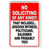 No Soliciting Any Kind This Includes Politicians Salesmn And You Sign Metal SI96