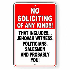 No Soliciting Any Kind This Includes Politicians Salesmn And You Sign Metal SI96