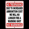 No Trespassing Due To Increased Ammo Cost No WARNING Shot Sign SecuritySWS001