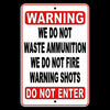 No WARNING Shot We Do Not Waste Ammunition Do Not Enter Metal Sign SWS005