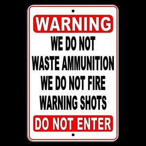 No WARNING Shot We Do Not Waste Ammunition Do Not Enter Metal Sign SWS005