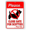 Please Close Gate For Scotties Sign scottish terrier WARNING watch yard SBD033