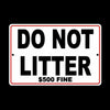 Please Do Not Litter $500 Fine No Littering Sign WARNING trash dumping SL001