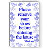 Please Remove Your Shoes Before Entering The House Metal Sign porch leave F029