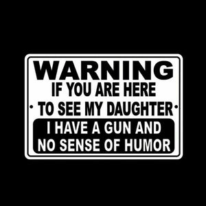 WARNING If Here To See Daughter I Have Gun No Sense Of Humor Metal Sign SF009