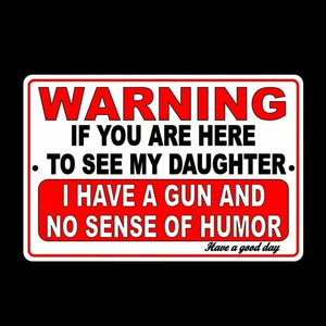 WARNING If Here To See Daughter I Have Gun No Sense Of Humor Metal Sign SF010