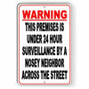 WARNING This Premises Under 24 Hour Surveillance By A Nosey Neighbor Sign S043