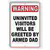 WARNING Uninvited Visitors Will Be Greeted By Armed Dad Metal Sign SSG028