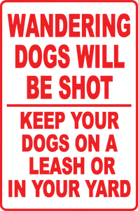 Wandering Dogs Will Be Shot Keep Your Dog On A Leash Or Yard Metal Sign SSG029