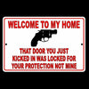 Welcome To My Home Door You Kicked In Was For Your Protection Not Mine Sign SG11