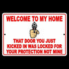 Welcome To My Home Door You Kicked In Was For Your Protection Not Mine Sign SG12