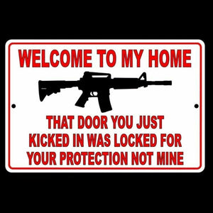 Welcome To My Home Door You Kicked In Was For Your Protection Not Mine Sign SG13