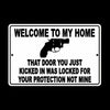 Welcome To My Home Door You Kicked In Was Your Protection Not Mine Sign SSG008