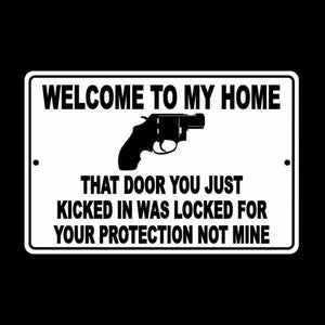 Welcome To My Home Door You Kicked In Was Your Protection Not Mine Sign SSG008