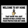 Welcome To My Home Door You Kicked Was For Your Protection Not Mine Sign SSG009