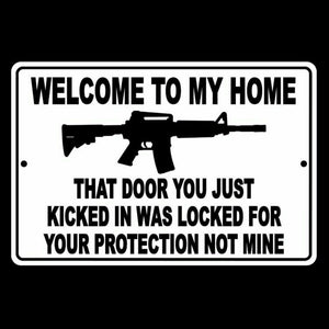 Welcome To My Home That Door You Kicked Was Your Protection Not Mine Sign