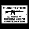 Welcome To My Home That Door You Kicked Was Your Protection Not Mine Sign SSG010