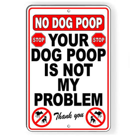 No Dog Poop Your Dog Poop Is Not My Problem Sign