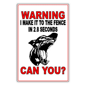 Beware Of Dog I Make It To The Fence In 2.8 Seconds Can You? Sign