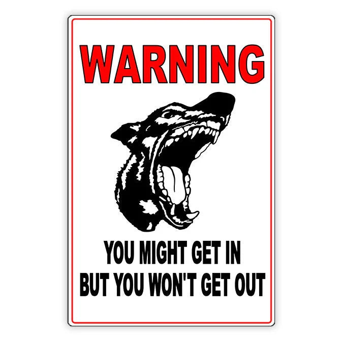 Beware Of Dog You Might Get In But You Won'T Get Out Sign