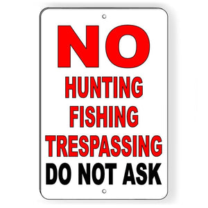 NO HUNTING FISHING TRESPASSING DO NOT ASK