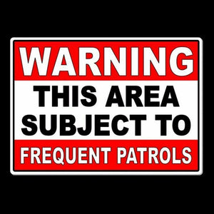 Warning This Area Subject To Frequent Patrols Metal