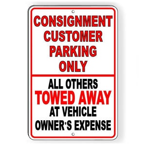 CONSIGNMENT CUSTOMER PARKING ONLY ALL OTHERS TOWED AWAY AT VEHICLE OWNER'S EXPENSE