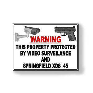 THIS PROPERTY PROTECTED BY VIDEO SURVEILLANCE AND SPRINGFIELD XDS .45 METAL SIGN