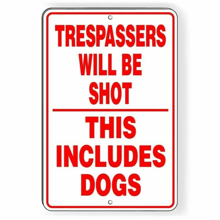 Trespassers Will Be Shot This Includes Dogs Sign